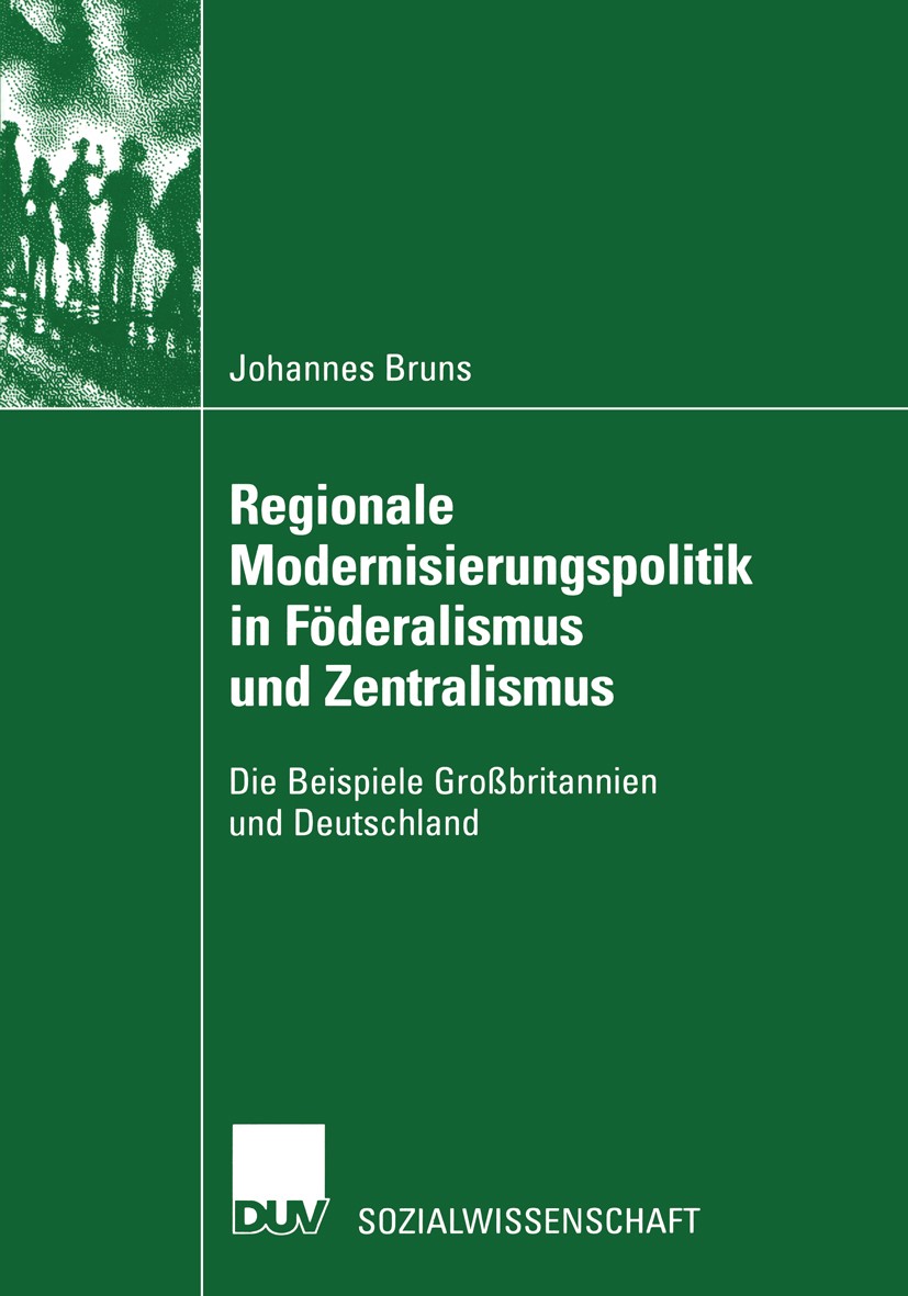 Titlebook: Regionale Modernisierungspolitik in Föderalismus und Zentralismus; Die Beispiele Großbr Johannes Bruns Book 2003 Springer Fachmedien Wiesba Titlebook: Regionale Modernisierungspolitik in Föderalismus und Zentralismus; Die Beispiele Großbr Johannes Bruns Book 2003 Springer Fachmedien Wiesba