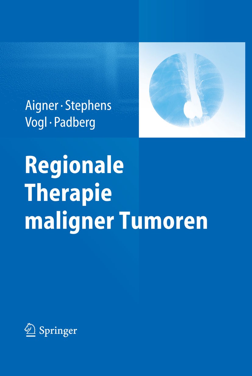 Titlebook: Regionale Therapie maligner Tumoren; Karl Reinhard Aigner,Frederick O. Stephens,Winfrie Book 2013 Springer-Verlag Berlin Heidelberg 2013 R Titlebook: Regionale Therapie maligner Tumoren; Karl Reinhard Aigner,Frederick O. Stephens,Winfrie Book 2013 Springer-Verlag Berlin Heidelberg 2013 R