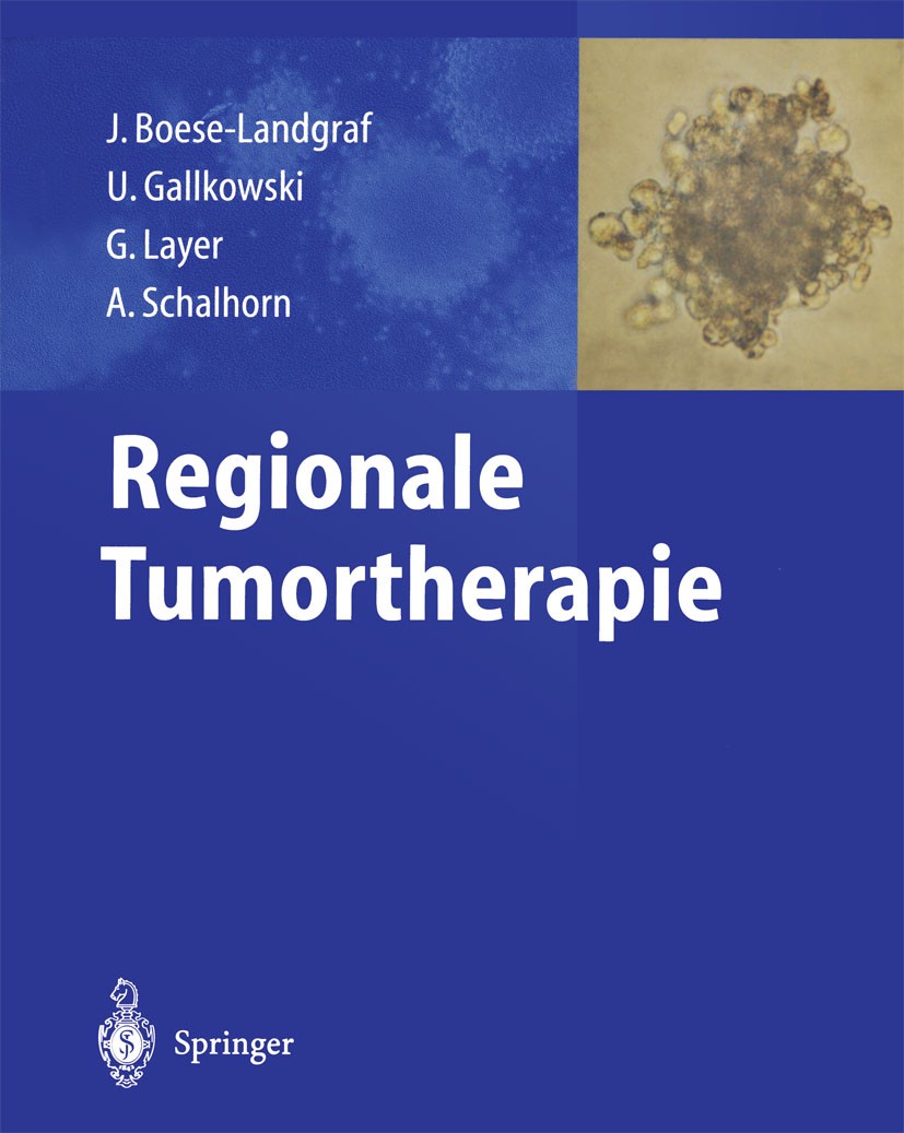 Titlebook: Regionale Tumortherapie; J. Boese-Landgraf,Uwe Gallkowski,A. Schalhorn Book 2003 Springer-Verlag Berlin Heidelberg 2003 Chemotherapie.Karz Titlebook: Regionale Tumortherapie; J. Boese-Landgraf,Uwe Gallkowski,A. Schalhorn Book 2003 Springer-Verlag Berlin Heidelberg 2003 Chemotherapie.Karz