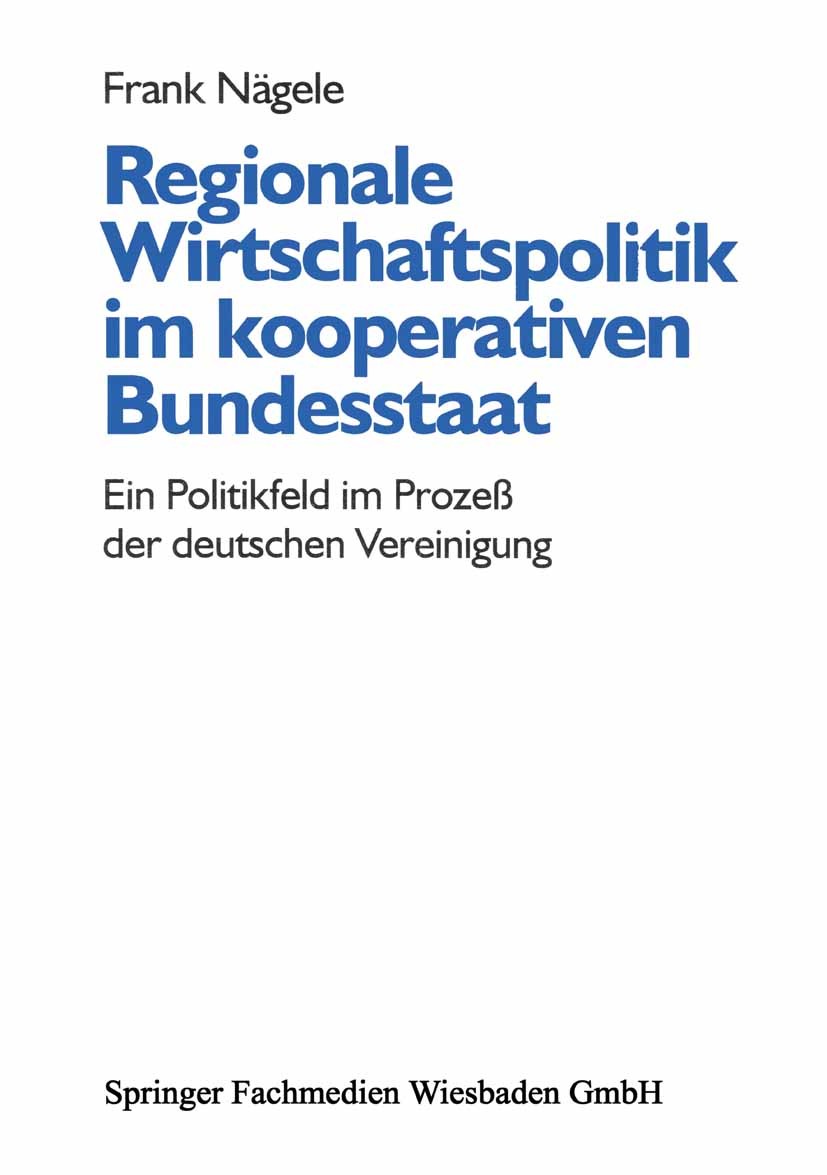 Titlebook: Regionale Wirtschaftspolitik im kooperativen Bundesstaat; Ein Politikfeld im P Frank Nägele Book 1996 Springer Fachmedien Wiesbaden 1996 Ar Titlebook: Regionale Wirtschaftspolitik im kooperativen Bundesstaat; Ein Politikfeld im P Frank Nägele Book 1996 Springer Fachmedien Wiesbaden 1996 Ar
