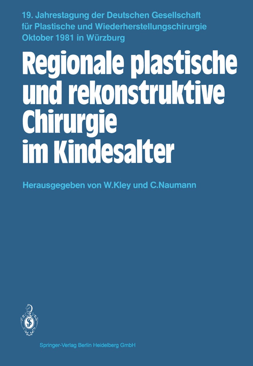 Titlebook: Regionale plastische und rekonstruktive Chirurgie im Kindesalter; Walter Kley (Direktor),Claus Naumann (Oberarzt) Conference proceedings 1 Titlebook: Regionale plastische und rekonstruktive Chirurgie im Kindesalter; Walter Kley (Direktor),Claus Naumann (Oberarzt) Conference proceedings 1