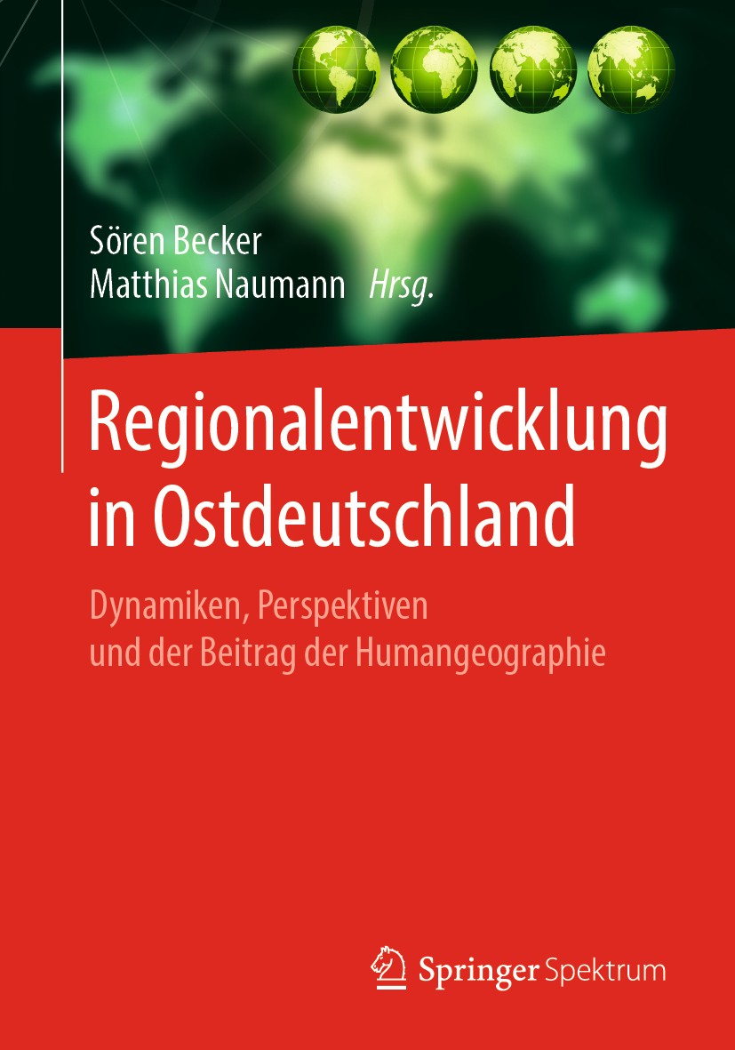 Titlebook: Regionalentwicklung in Ostdeutschland; Dynamiken, Perspekti Sören Becker,Matthias Naumann Book 2020 Springer-Verlag GmbH Deutschland, ein T Titlebook: Regionalentwicklung in Ostdeutschland; Dynamiken, Perspekti Sören Becker,Matthias Naumann Book 2020 Springer-Verlag GmbH Deutschland, ein T