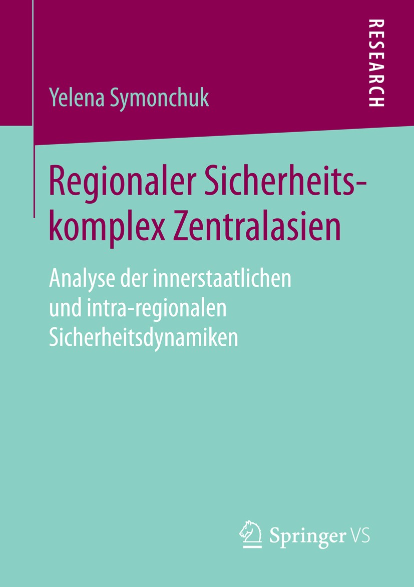 Titlebook: Regionaler Sicherheitskomplex Zentralasien; Analyse der innersta Yelena Symonchuk Book 2016 Springer Fachmedien Wiesbaden 2016 Sicherheit.S Titlebook: Regionaler Sicherheitskomplex Zentralasien; Analyse der innersta Yelena Symonchuk Book 2016 Springer Fachmedien Wiesbaden 2016 Sicherheit.S