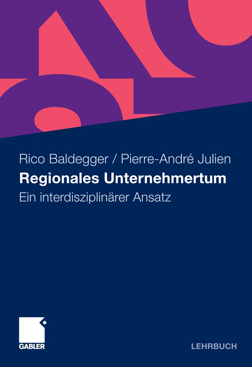 Titlebook: Regionales Unternehmertum; Ein interdisziplinär Rico Baldegger,Pierre-André Julien Textbook 2011 Gabler Verlag | Springer Fachmedien Wiesba Titlebook: Regionales Unternehmertum; Ein interdisziplinär Rico Baldegger,Pierre-André Julien Textbook 2011 Gabler Verlag | Springer Fachmedien Wiesba