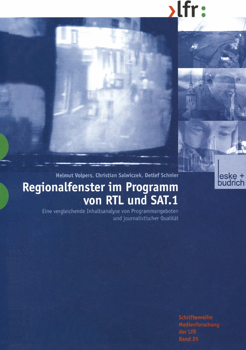 Titlebook: Regionalfenster im Programm von RTL und SAT.1; Eine vergleichende I Helmut Volpers,Christian Salwiczek,Detlef Schnier Book 2000 Leske + Bud Titlebook: Regionalfenster im Programm von RTL und SAT.1; Eine vergleichende I Helmut Volpers,Christian Salwiczek,Detlef Schnier Book 2000 Leske + Bud