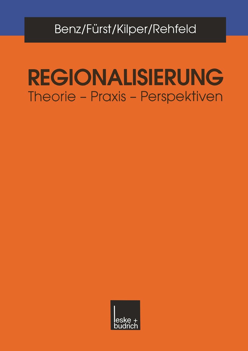 Titlebook: Regionalisierung; Theorie — Praxis — P Arthur Benz,Dietrich Fürst,Dieter Rehfeld Book 1999 Springer Fachmedien Wiesbaden 1999 Europäisierun Titlebook: Regionalisierung; Theorie — Praxis — P Arthur Benz,Dietrich Fürst,Dieter Rehfeld Book 1999 Springer Fachmedien Wiesbaden 1999 Europäisierun