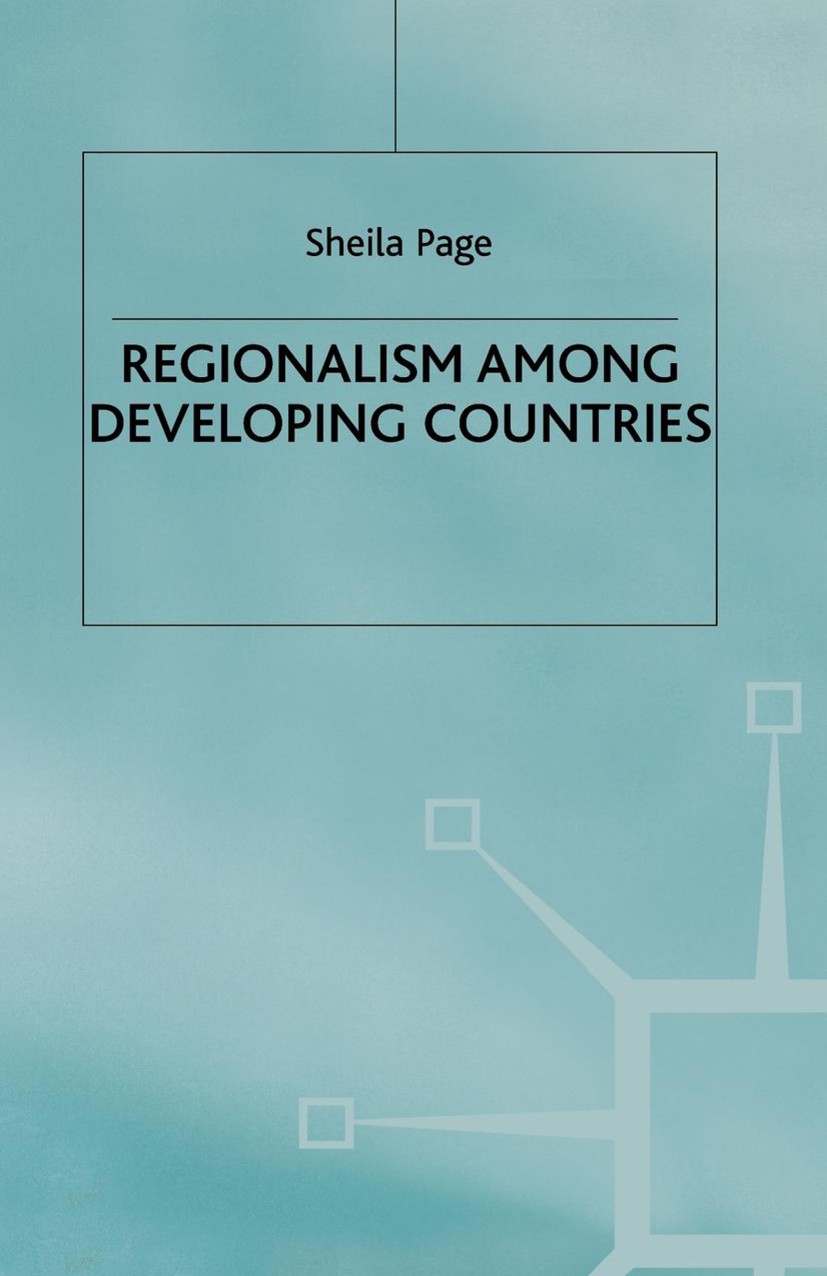 Titlebook: Regionalism among Developing Countries; Sheila Page Book 2000 Palgrave Macmillan, a division of Macmillan Publishers Limited 2000 Developi Titlebook: Regionalism among Developing Countries; Sheila Page Book 2000 Palgrave Macmillan, a division of Macmillan Publishers Limited 2000 Developi
