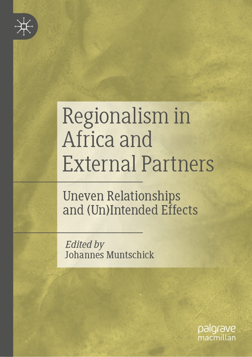 Titlebook: Regionalism in Africa and External Partners; Uneven Relationships Johannes Muntschick Book 2022 The Editor(s) (if applicable) and The Autho Titlebook: Regionalism in Africa and External Partners; Uneven Relationships Johannes Muntschick Book 2022 The Editor(s) (if applicable) and The Autho