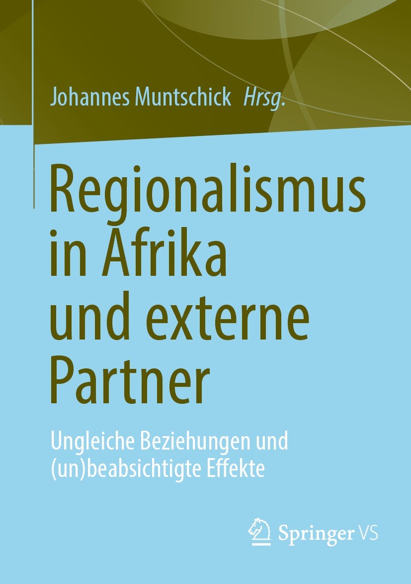 Titlebook: Regionalismus in Afrika und externe Partner; Ungleiche Beziehunge Johannes Muntschick Book 2023 Der/die Herausgeber bzw. der/die Autor(en), Titlebook: Regionalismus in Afrika und externe Partner; Ungleiche Beziehunge Johannes Muntschick Book 2023 Der/die Herausgeber bzw. der/die Autor(en),