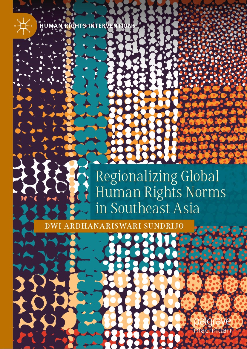 Titlebook: Regionalizing Global Human Rights Norms in Southeast Asia; Dwi Ardhanariswari Sundrijo Book 2021 The Editor(s) (if applicable) and The Aut Titlebook: Regionalizing Global Human Rights Norms in Southeast Asia; Dwi Ardhanariswari Sundrijo Book 2021 The Editor(s) (if applicable) and The Aut