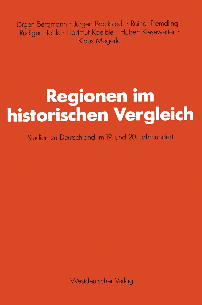Titlebook: Regionen im historischen Vergleich; Studien zu Deutschla Jürgen Bergmann,Jürgen Brockstedt,Klaus Megerle Textbook 1989 Springer Fachmedien Titlebook: Regionen im historischen Vergleich; Studien zu Deutschla Jürgen Bergmann,Jürgen Brockstedt,Klaus Megerle Textbook 1989 Springer Fachmedien