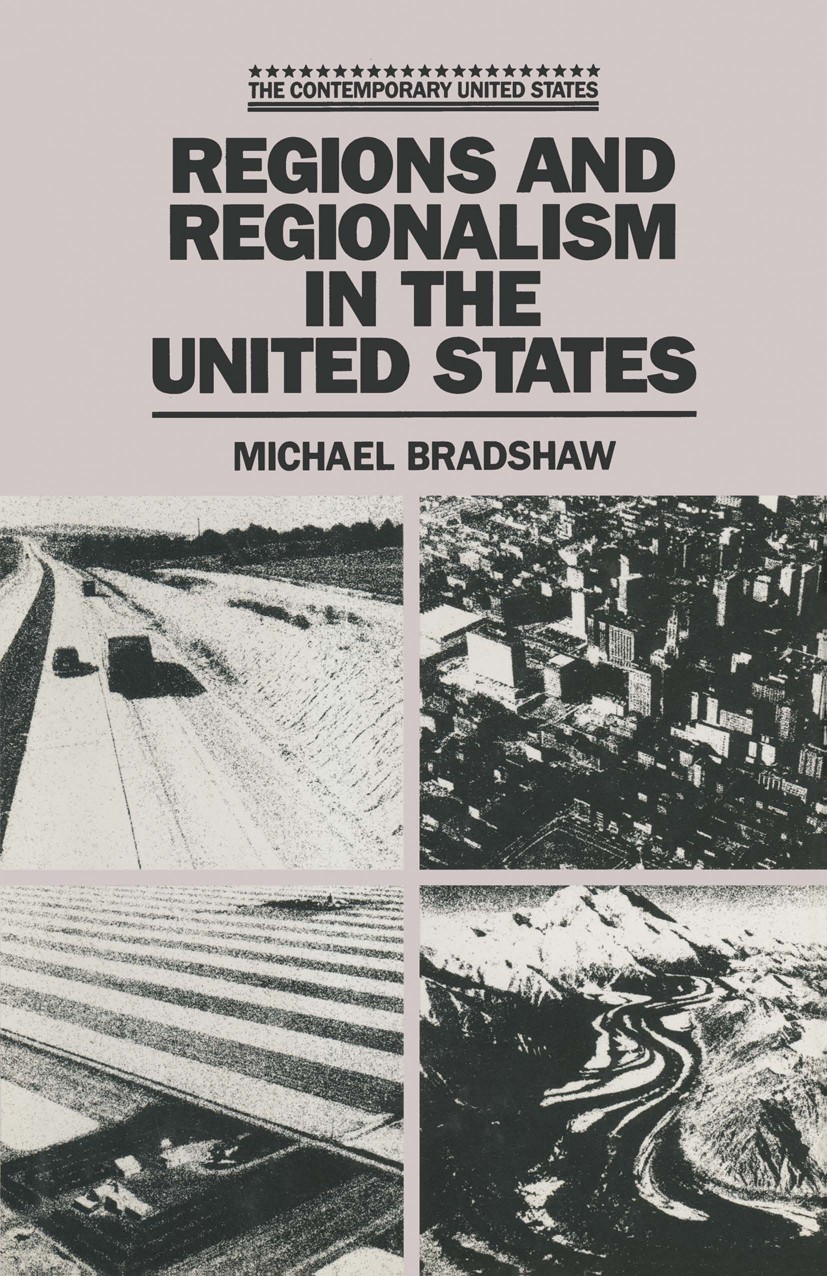 Titlebook: Regions and Regionalism in the United States; Michael Bradshaw Textbook 1988Latest edition Macmillan Publishers Limited 1988 development.e Titlebook: Regions and Regionalism in the United States; Michael Bradshaw Textbook 1988Latest edition Macmillan Publishers Limited 1988 development.e