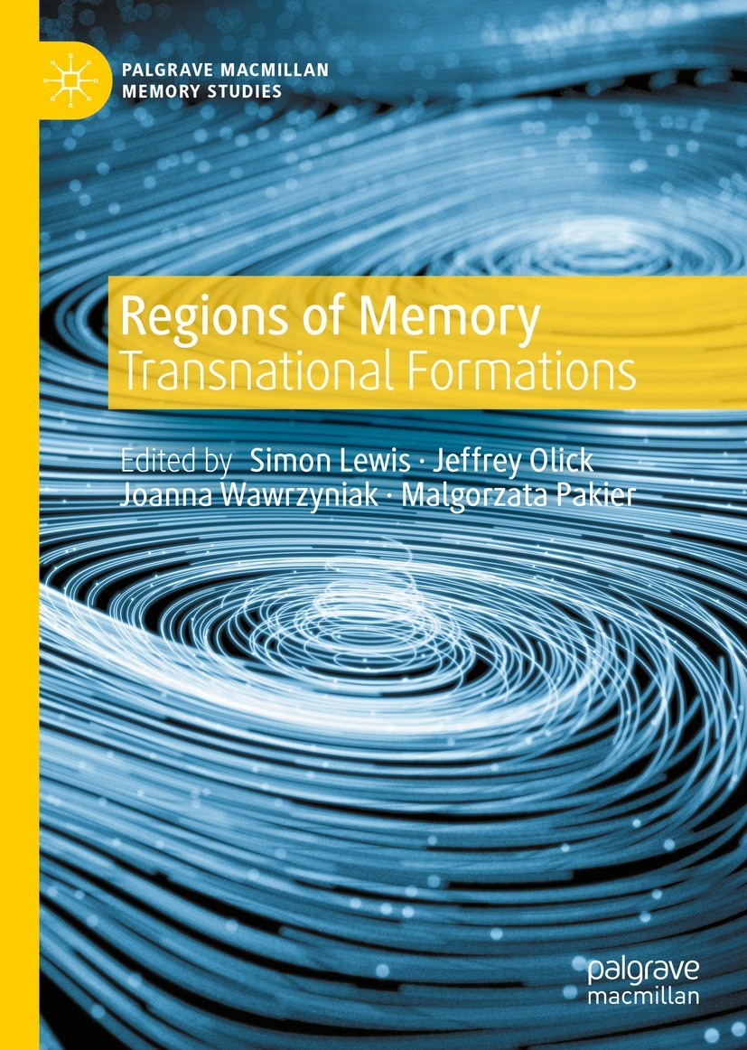Titlebook: Regions of Memory; Transnational Format Simon Lewis,Jeffrey Olick,Malgorzata Pakier Book 2022 The Editor(s) (if applicable) and The Author( Titlebook: Regions of Memory; Transnational Format Simon Lewis,Jeffrey Olick,Malgorzata Pakier Book 2022 The Editor(s) (if applicable) and The Author(