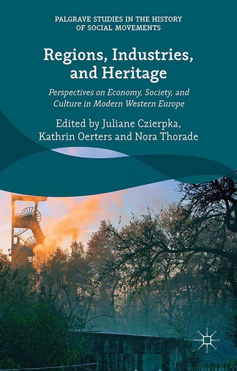 Titlebook: Regions, Industries, and Heritage.; Perspectives on Econ Juliane Czierpka,Kathrin Oerters,Nora Thorade Book 2015 The Editor(s) (if applicab Titlebook: Regions, Industries, and Heritage.; Perspectives on Econ Juliane Czierpka,Kathrin Oerters,Nora Thorade Book 2015 The Editor(s) (if applicab