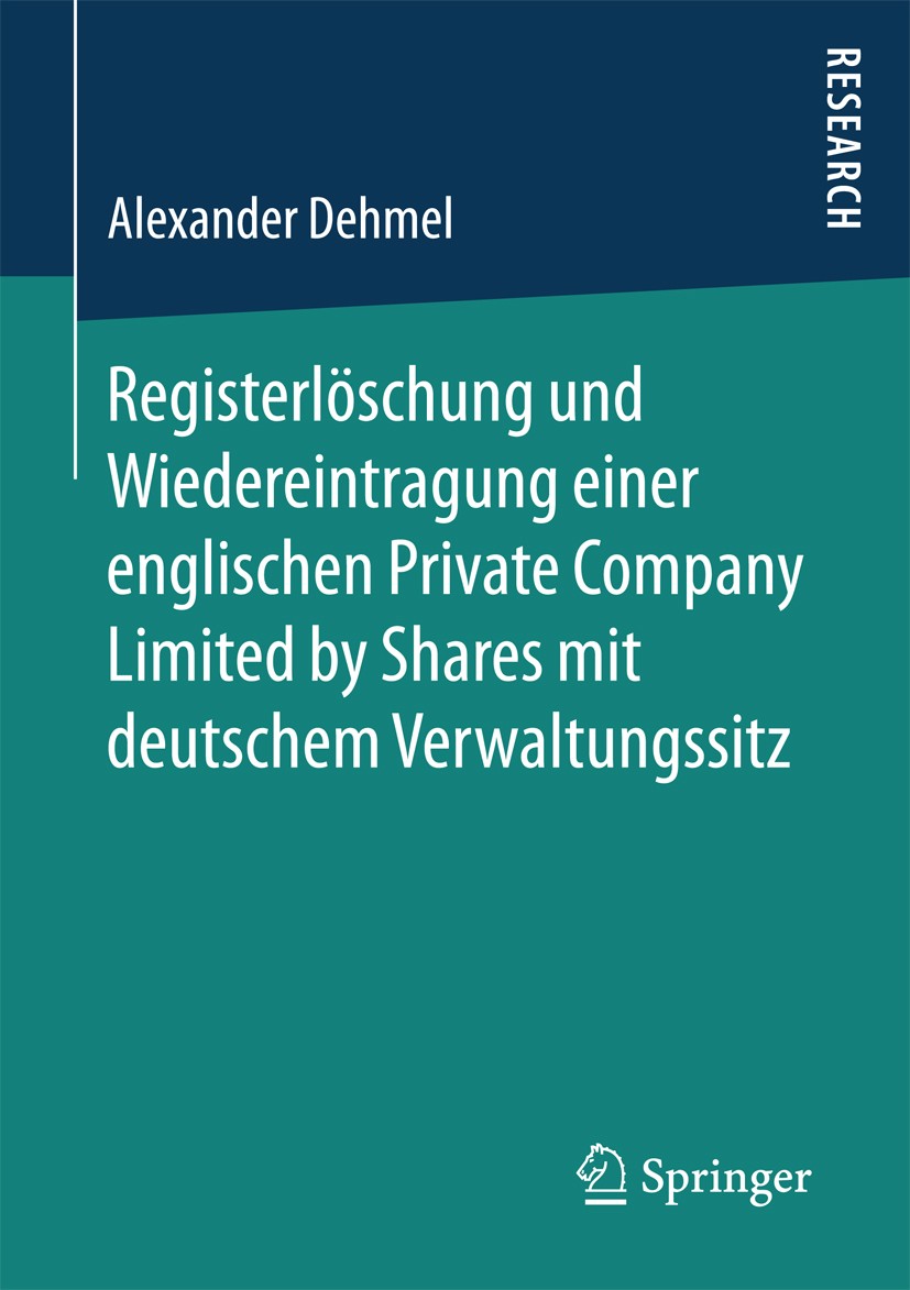 Titlebook: Registerlöschung und Wiedereintragung einer englischen Private Company Limited by Shares mit deutsch; Alexander Dehmel Book 2017 Springer Titlebook: Registerlöschung und Wiedereintragung einer englischen Private Company Limited by Shares mit deutsch; Alexander Dehmel Book 2017 Springer