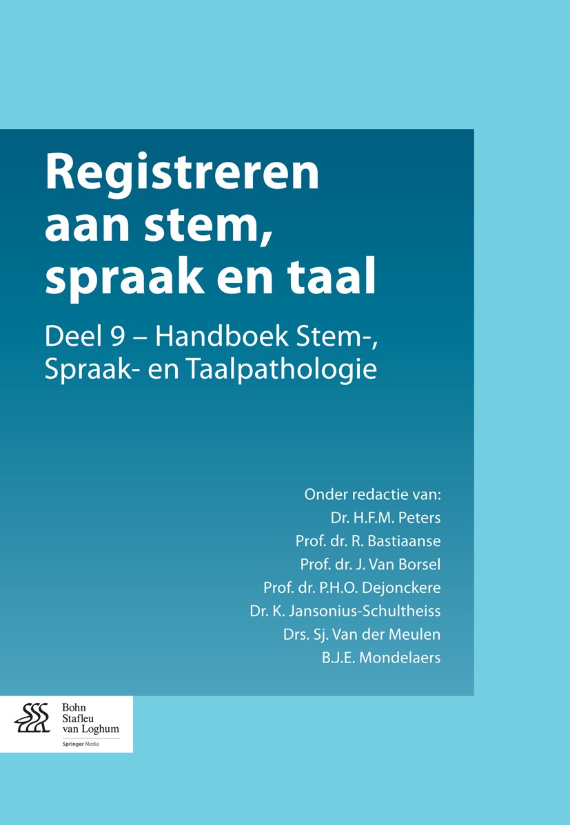 Titlebook: Registreren aan stem, spraak en taal; Deel 9 - Handboek St H.F.M. Peters,R. Bastiaanse,B.J.E. Mondelaers Book 2014Latest edition Bohn Stafl Titlebook: Registreren aan stem, spraak en taal; Deel 9 - Handboek St H.F.M. Peters,R. Bastiaanse,B.J.E. Mondelaers Book 2014Latest edition Bohn Stafl