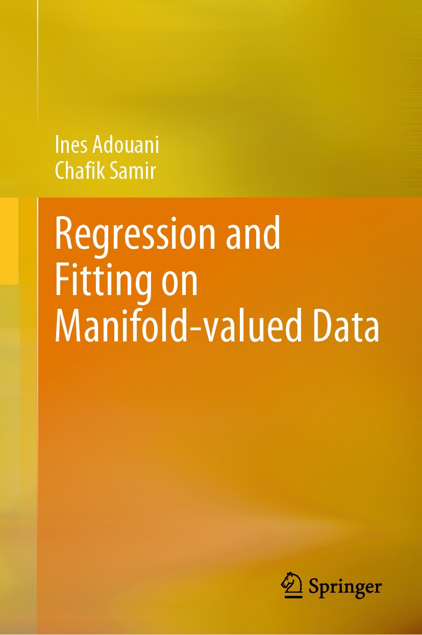 Titlebook: Regression and Fitting on Manifold-valued Data; Ines Adouani,Chafik Samir Textbook 2024 The Editor(s) (if applicable) and The Author(s), u Titlebook: Regression and Fitting on Manifold-valued Data; Ines Adouani,Chafik Samir Textbook 2024 The Editor(s) (if applicable) and The Author(s), u
