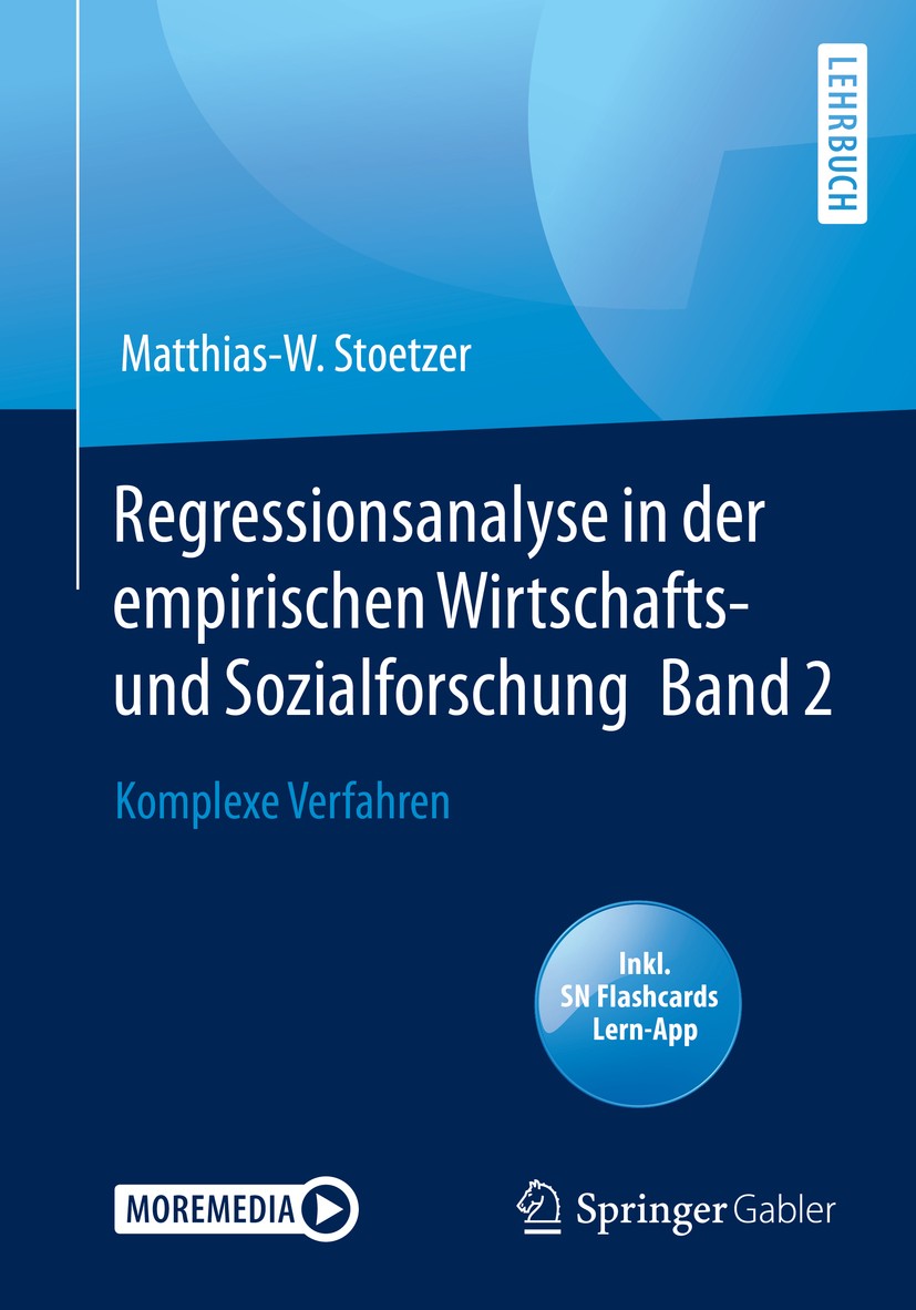 Titlebook: Regressionsanalyse in der empirischen Wirtschafts- und Sozialforschung Band 2; Komplexe Verfahren Matthias-W. Stoetzer Textbook 2020 Spring Titlebook: Regressionsanalyse in der empirischen Wirtschafts- und Sozialforschung Band 2; Komplexe Verfahren Matthias-W. Stoetzer Textbook 2020 Spring