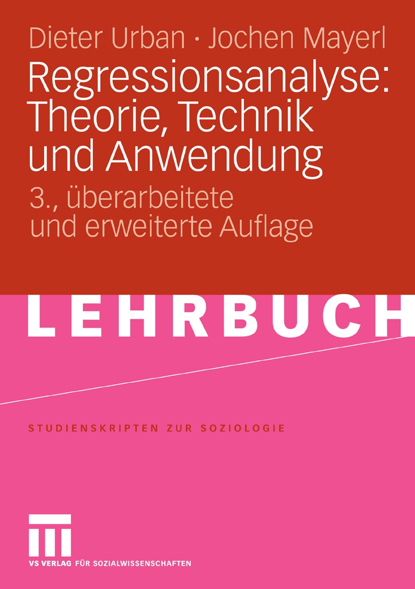 Titlebook: Regressionsanalyse: Theorie, Technik und Anwendung; Dieter Urban,Jochen Mayerl Textbook 20083rd edition VS Verlag für Sozialwissenschaften Titlebook: Regressionsanalyse: Theorie, Technik und Anwendung; Dieter Urban,Jochen Mayerl Textbook 20083rd edition VS Verlag für Sozialwissenschaften
