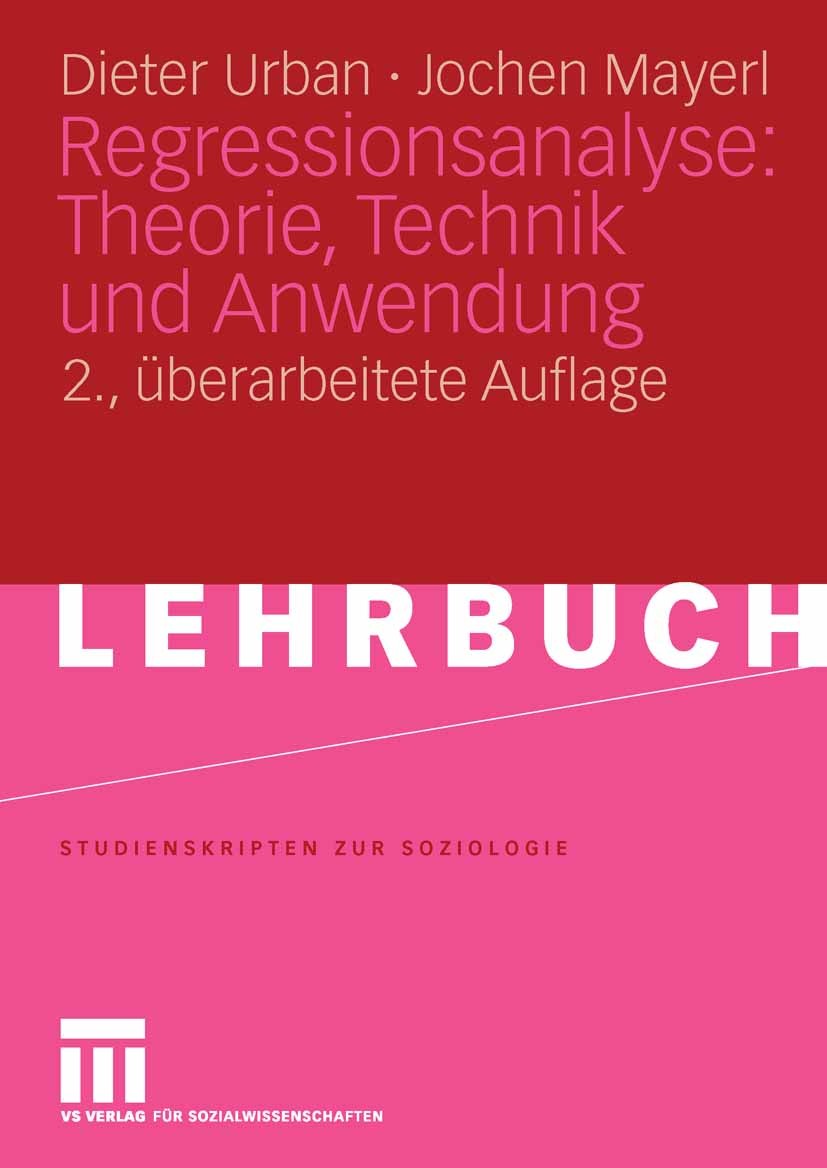Titlebook: Regressionsanalyse: Theorie, Technik und Anwendung.; Dieter Urban,Jochen Mayerl Textbook 20062nd edition VS Verlag für Sozialwissenschafte Titlebook: Regressionsanalyse: Theorie, Technik und Anwendung.; Dieter Urban,Jochen Mayerl Textbook 20062nd edition VS Verlag für Sozialwissenschafte