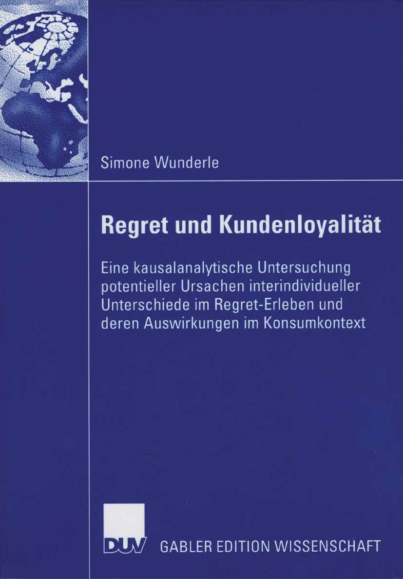 Titlebook: Regret und Kundenloyalität; Eine kausalanalytisc Simone Wunderle Book 2006 Gabler Verlag | Springer Fachmedien Wiesbaden GmbH, Wiesbaden 20 Titlebook: Regret und Kundenloyalität; Eine kausalanalytisc Simone Wunderle Book 2006 Gabler Verlag | Springer Fachmedien Wiesbaden GmbH, Wiesbaden 20