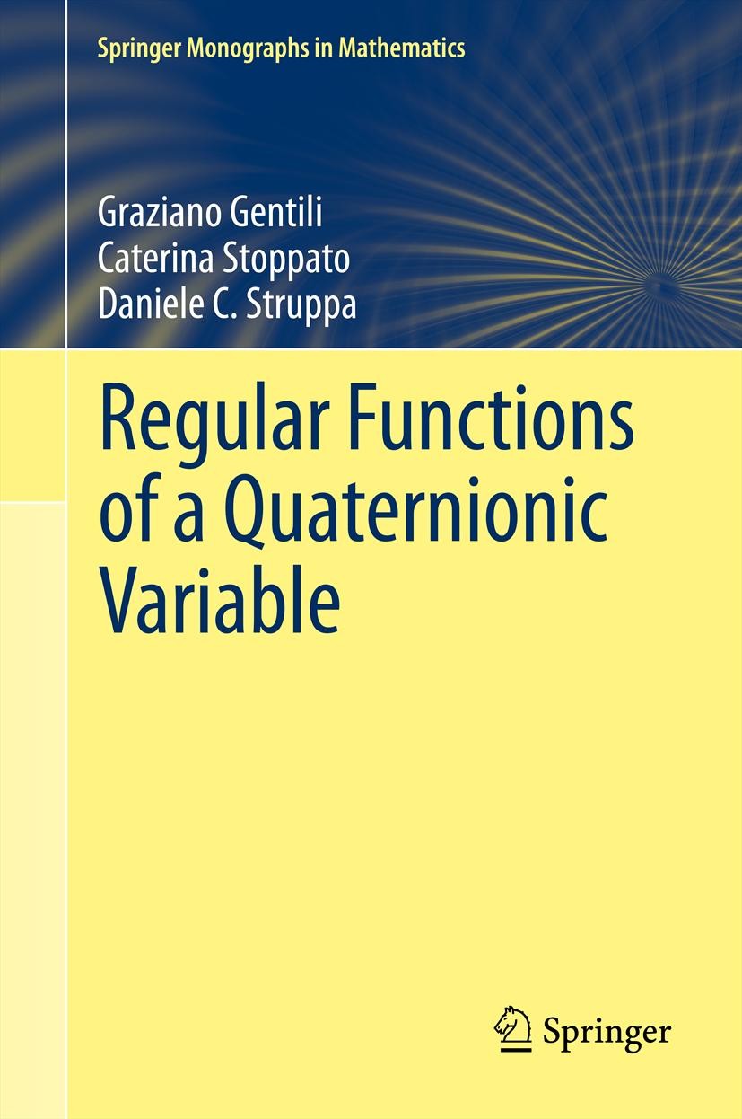 Titlebook: Regular Functions of a Quaternionic Variable; Graziano Gentili,Caterina Stoppato,Daniele C. Stru Book 20131st edition Springer-Verlag Berl Titlebook: Regular Functions of a Quaternionic Variable; Graziano Gentili,Caterina Stoppato,Daniele C. Stru Book 20131st edition Springer-Verlag Berl