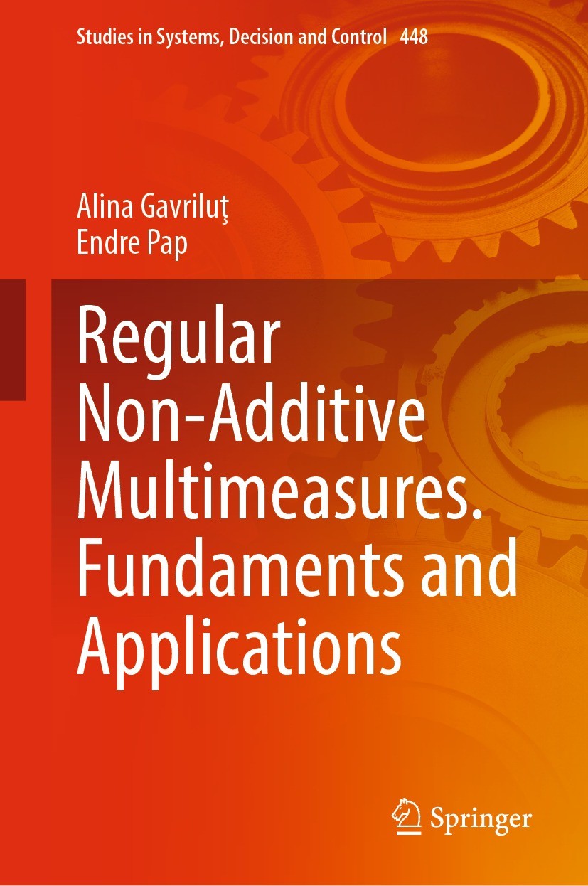 Titlebook: Regular Non-Additive Multimeasures. Fundaments and Applications; Alina Gavriluţ,Endre Pap Book 2023 The Editor(s) (if applicable) and The Titlebook: Regular Non-Additive Multimeasures. Fundaments and Applications; Alina Gavriluţ,Endre Pap Book 2023 The Editor(s) (if applicable) and The