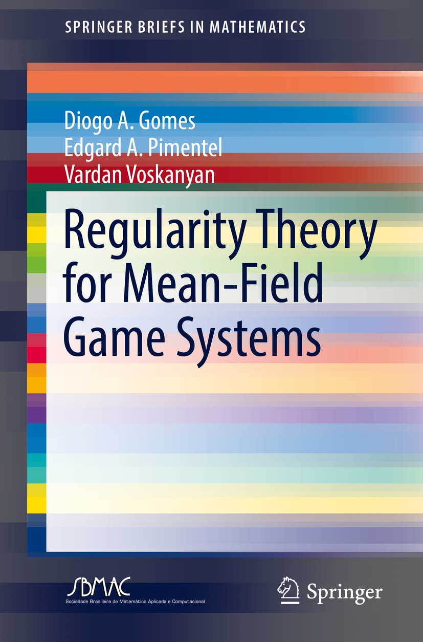Titlebook: Regularity Theory for Mean-Field Game Systems; Diogo A. Gomes,Edgard A. Pimentel,Vardan Voskanyan Book 2016 Springer International Publish Titlebook: Regularity Theory for Mean-Field Game Systems; Diogo A. Gomes,Edgard A. Pimentel,Vardan Voskanyan Book 2016 Springer International Publish
