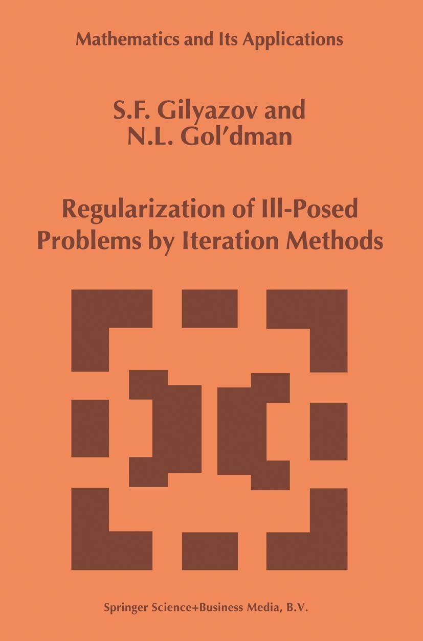 Titlebook: Regularization of Ill-Posed Problems by Iteration Methods; S. F. Gilyazov,N. L. Gol’dman Book 2000 Springer Science+Business Media B.V. 20 Titlebook: Regularization of Ill-Posed Problems by Iteration Methods; S. F. Gilyazov,N. L. Gol’dman Book 2000 Springer Science+Business Media B.V. 20