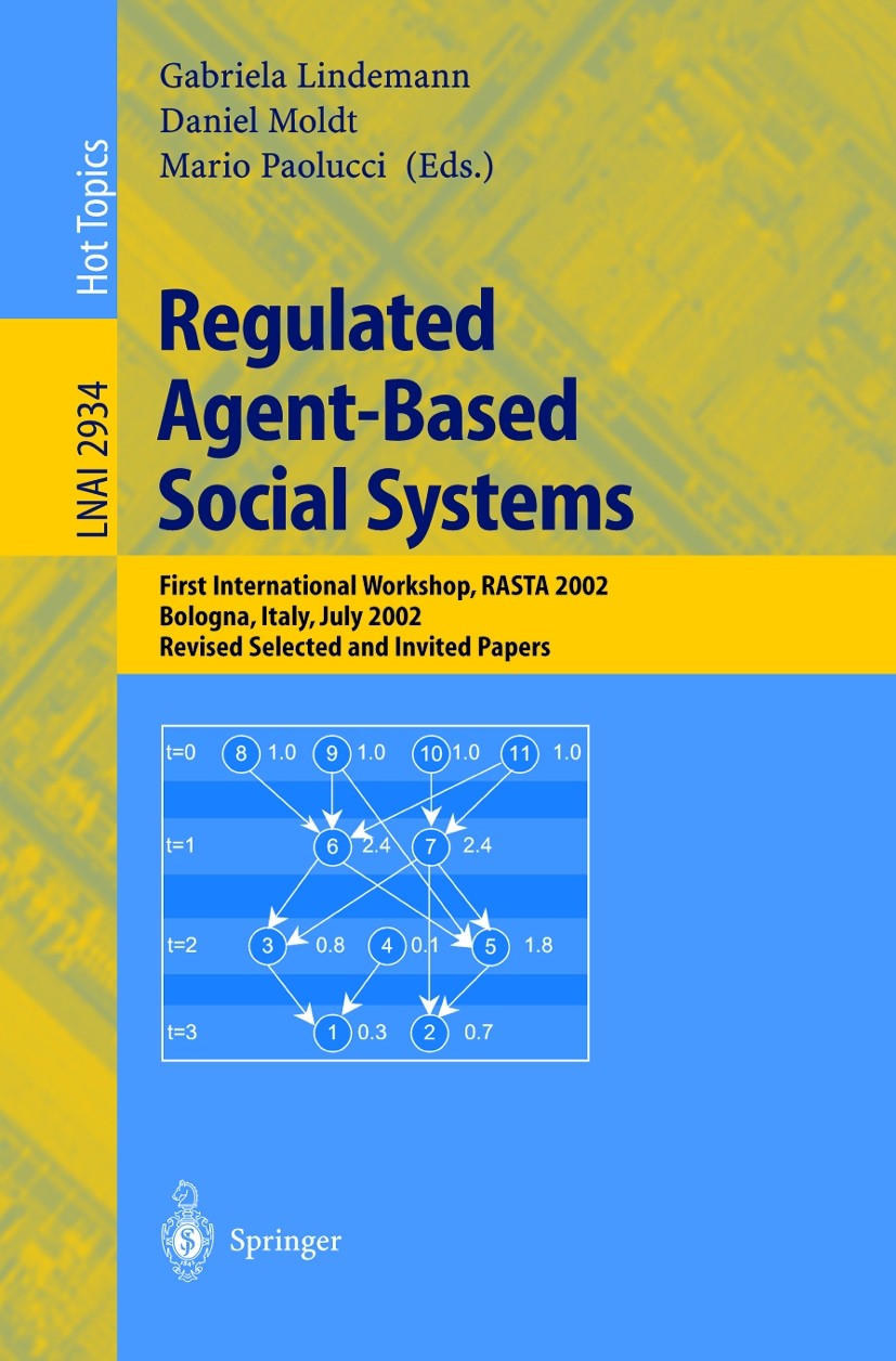 Titlebook: Regulated Agent-Based Social Systems; First International Gabriela Lindemann,Daniel Moldt,Mario Paolucci Conference proceedings 2004 Sprin Titlebook: Regulated Agent-Based Social Systems; First International Gabriela Lindemann,Daniel Moldt,Mario Paolucci Conference proceedings 2004 Sprin