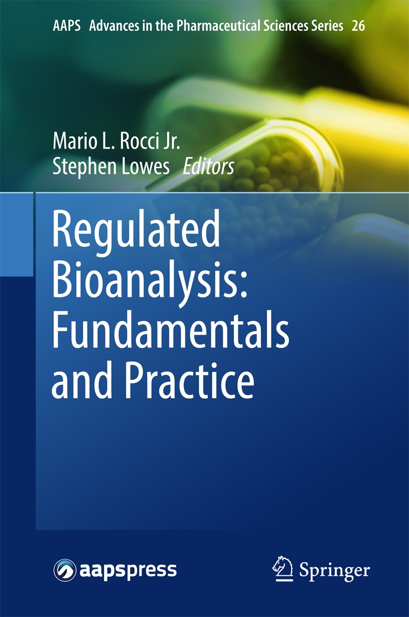 Titlebook: Regulated Bioanalysis: Fundamentals and Practice; Mario L. Rocci Jr.,Stephen Lowes Book 2017 American Association of Pharmaceutical Scient Titlebook: Regulated Bioanalysis: Fundamentals and Practice; Mario L. Rocci Jr.,Stephen Lowes Book 2017 American Association of Pharmaceutical Scient