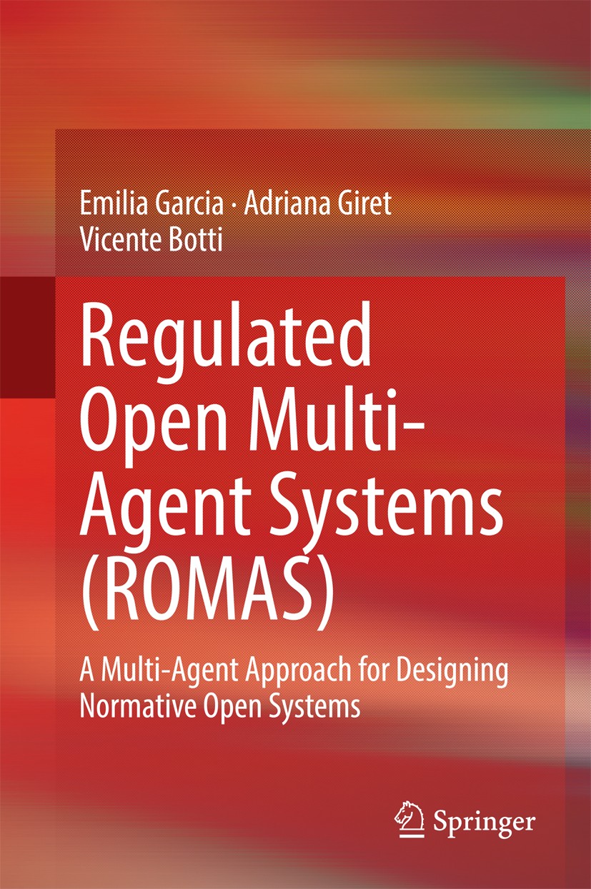 Titlebook: Regulated Open Multi-Agent Systems (ROMAS); A Multi-Agent Approa Emilia Garcia,Adriana Giret,Vicente Botti Book 2015 The Editor(s) (if appl Titlebook: Regulated Open Multi-Agent Systems (ROMAS); A Multi-Agent Approa Emilia Garcia,Adriana Giret,Vicente Botti Book 2015 The Editor(s) (if appl