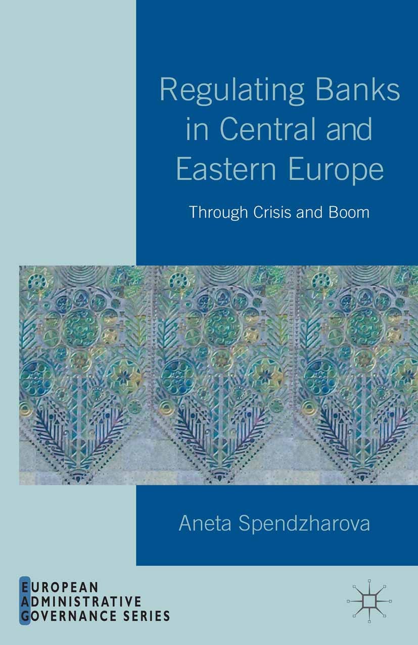 Titlebook: Regulating Banks in Central and Eastern Europe; Through Crisis and B Aneta Spendzharova Book 2014 Palgrave Macmillan, a division of Macmill Titlebook: Regulating Banks in Central and Eastern Europe; Through Crisis and B Aneta Spendzharova Book 2014 Palgrave Macmillan, a division of Macmill