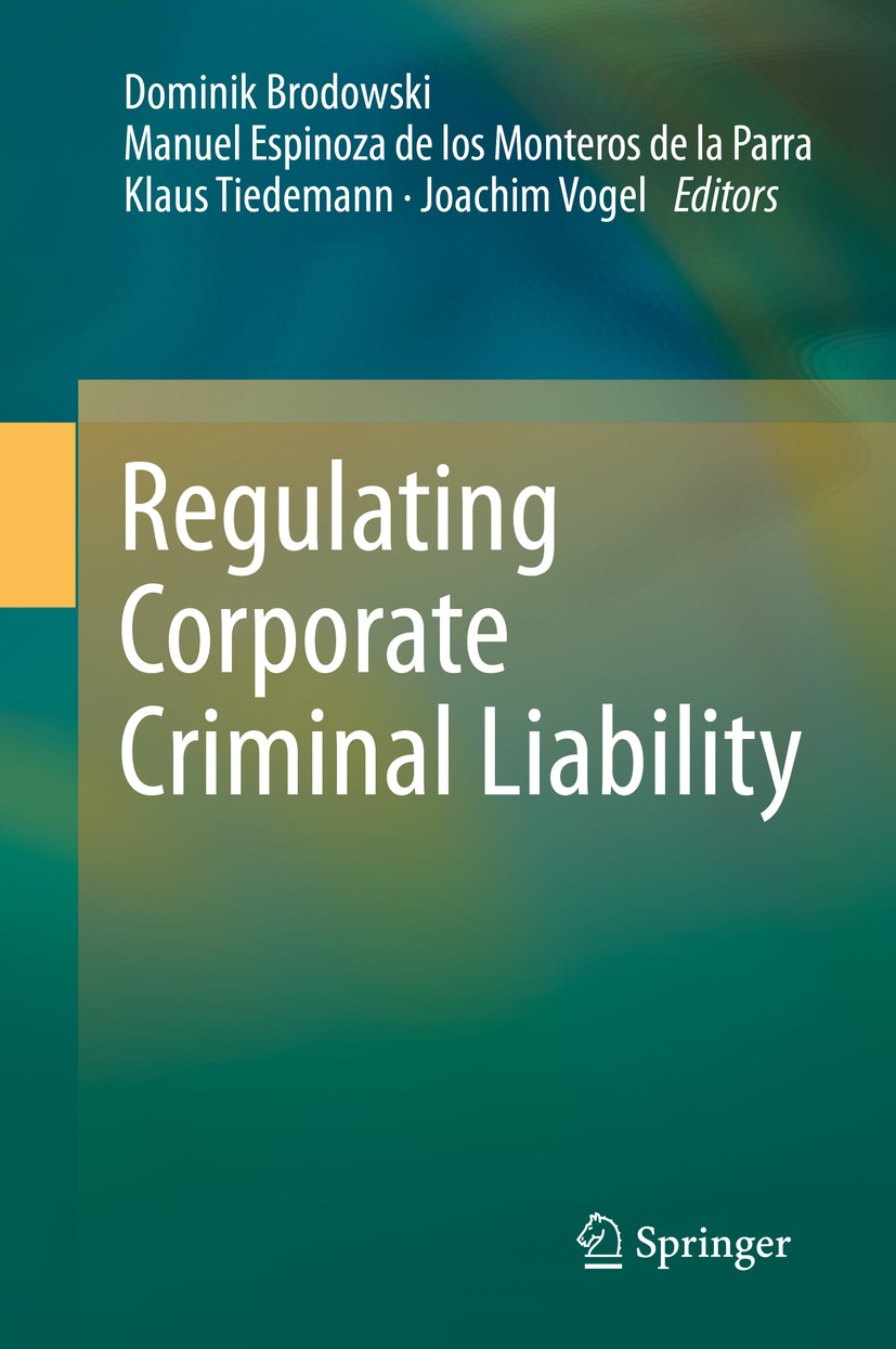 Titlebook: Regulating Corporate Criminal Liability; Dominik Brodowski,Manuel Espinoza de los Monteros Book 2014 Springer International Publishing Sw Titlebook: Regulating Corporate Criminal Liability; Dominik Brodowski,Manuel Espinoza de los Monteros Book 2014 Springer International Publishing Sw