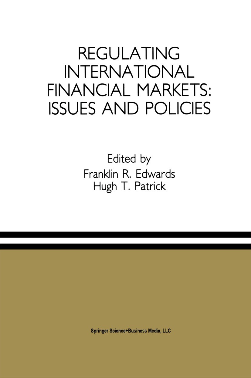 Titlebook: Regulating International Financial Markets: Issues and Policies; Franklin R. Edwards (Arthur F. Burns Professor of Book 1992 Springer Sci Titlebook: Regulating International Financial Markets: Issues and Policies; Franklin R. Edwards (Arthur F. Burns Professor of Book 1992 Springer Sci