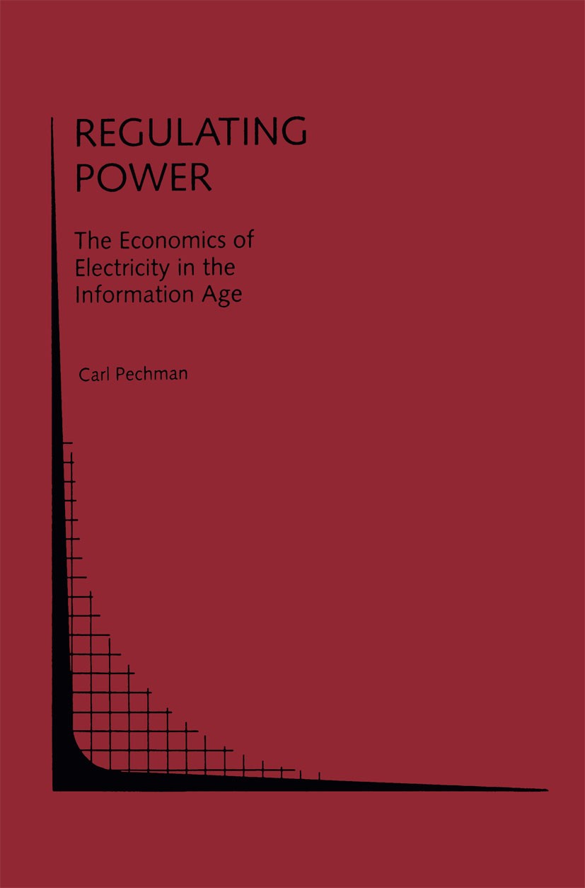 Titlebook: Regulating Power: The Economics of Electrictiy in the Information Age; The Economics of Ele Carl Pechman Book 1993 Kluwer Academic Publishe Titlebook: Regulating Power: The Economics of Electrictiy in the Information Age; The Economics of Ele Carl Pechman Book 1993 Kluwer Academic Publishe