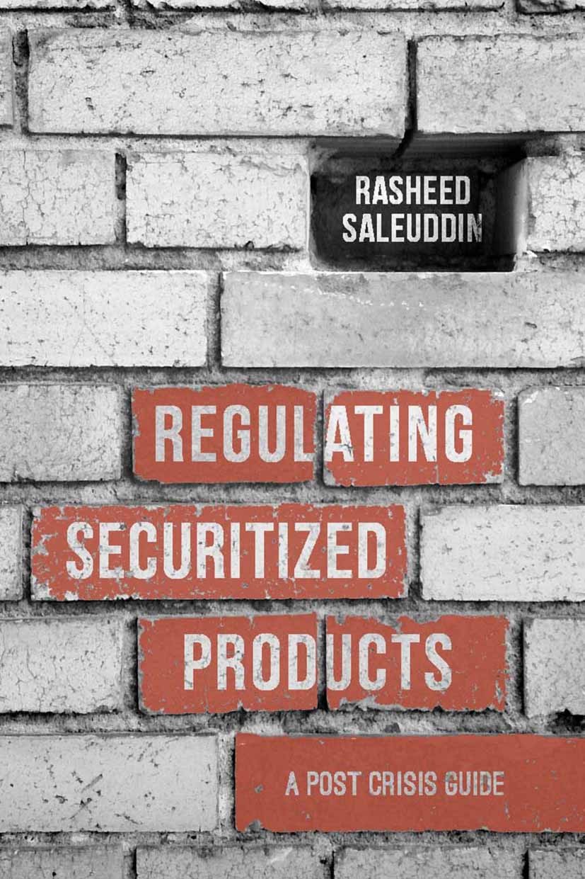 Titlebook: Regulating Securitized Products; A Post Crisis Guide Rasheed Saleuddin Book 2015 The Editor(s) (if applicable) and The Author(s) 2015 bank. Titlebook: Regulating Securitized Products; A Post Crisis Guide Rasheed Saleuddin Book 2015 The Editor(s) (if applicable) and The Author(s) 2015 bank.