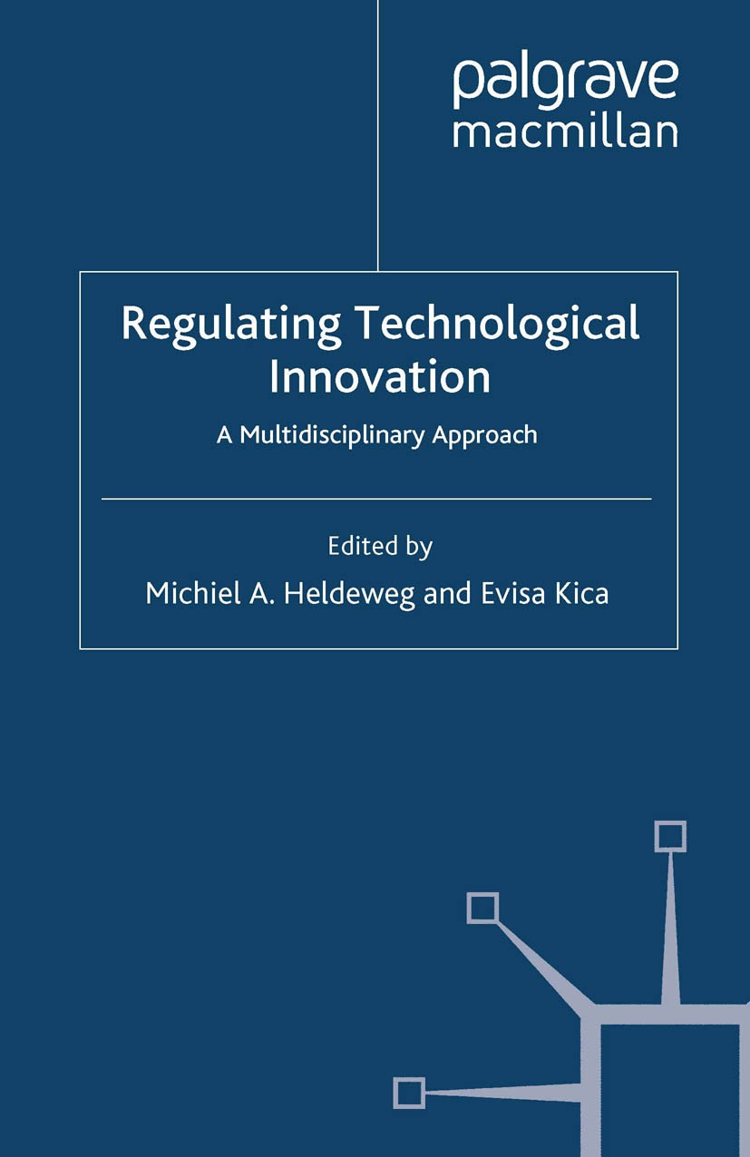 Titlebook: Regulating Technological Innovation; A Multidisciplinary Michiel A. Heldeweg (Professor of Public Governanc Book 2011 Palgrave Macmillan, Titlebook: Regulating Technological Innovation; A Multidisciplinary Michiel A. Heldeweg (Professor of Public Governanc Book 2011 Palgrave Macmillan,