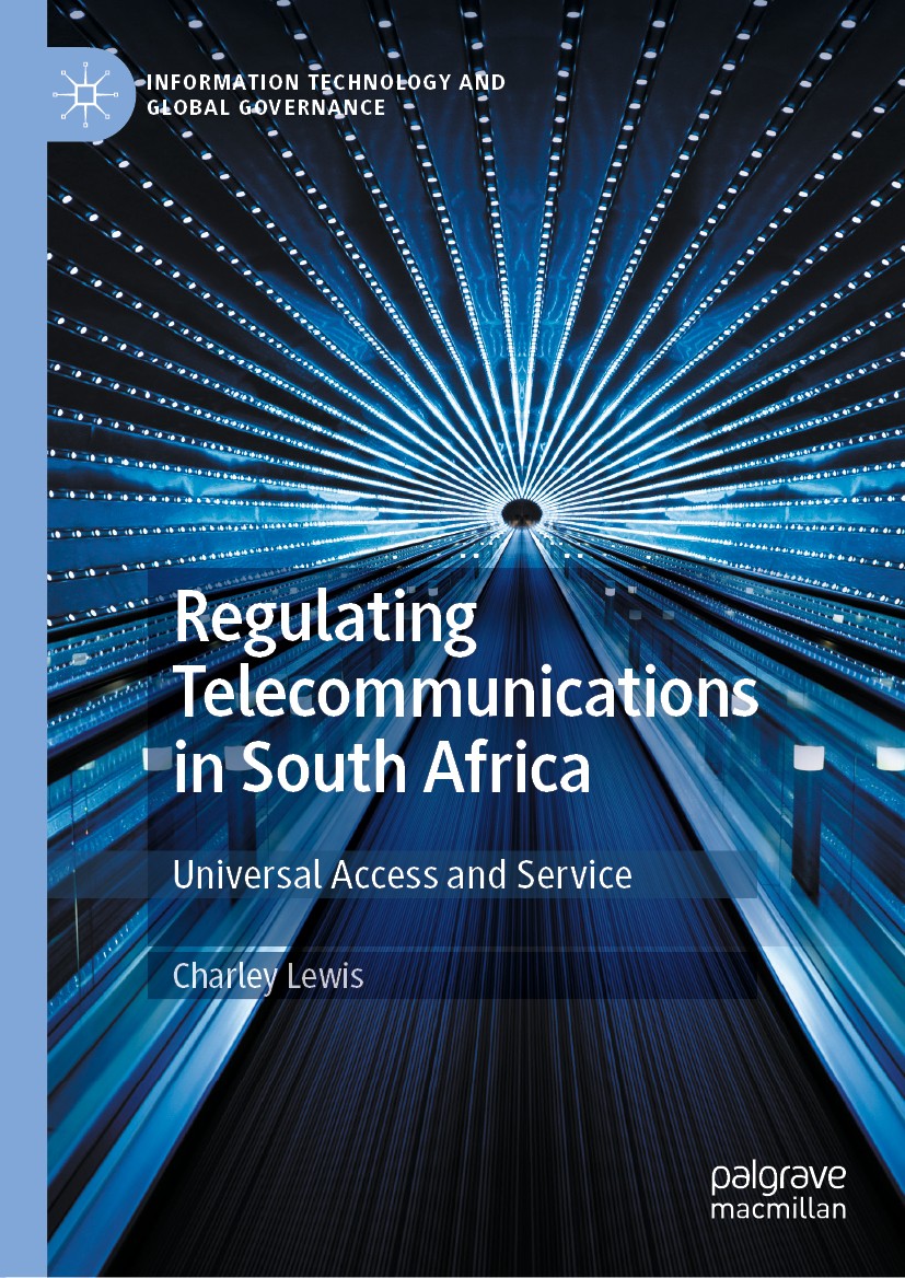 Titlebook: Regulating Telecommunications in South Africa; Universal Access and Charley Lewis Book 2020 The Editor(s) (if applicable) and The Author(s) Titlebook: Regulating Telecommunications in South Africa; Universal Access and Charley Lewis Book 2020 The Editor(s) (if applicable) and The Author(s)