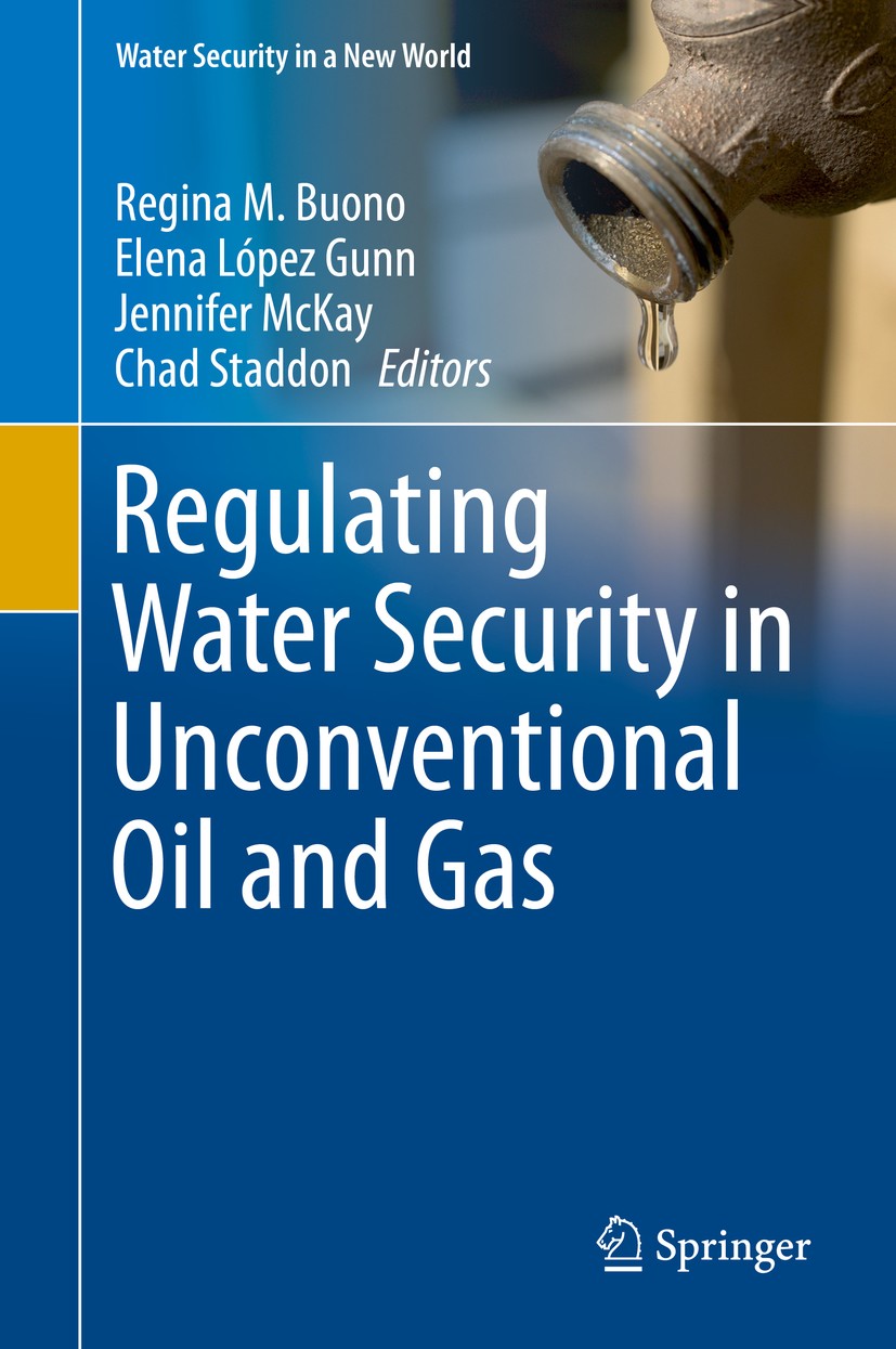 Titlebook: Regulating Water Security in Unconventional Oil and Gas; Regina M. Buono,Elena López Gunn,Chad Staddon Book 2020 Springer International Pu Titlebook: Regulating Water Security in Unconventional Oil and Gas; Regina M. Buono,Elena López Gunn,Chad Staddon Book 2020 Springer International Pu