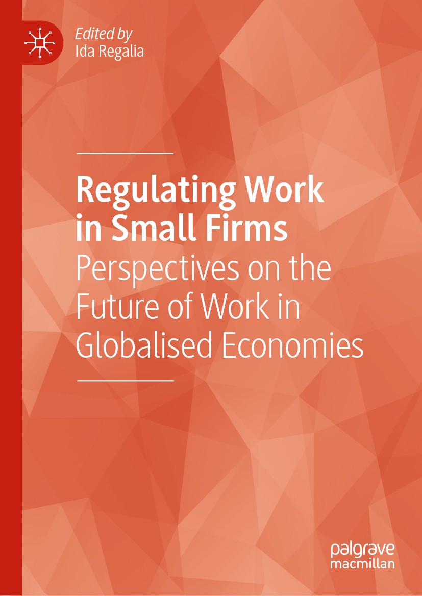 Titlebook: Regulating Work in Small Firms; Perspectives on the Ida Regalia Book 2020 The Editor(s) (if applicable) and The Author(s), under exclusive Titlebook: Regulating Work in Small Firms; Perspectives on the Ida Regalia Book 2020 The Editor(s) (if applicable) and The Author(s), under exclusive