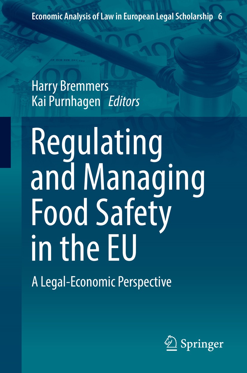 Titlebook: Regulating and Managing Food Safety in the EU; A Legal-Economic Per Harry Bremmers,Kai Purnhagen Book 2018 Springer International Publishin Titlebook: Regulating and Managing Food Safety in the EU; A Legal-Economic Per Harry Bremmers,Kai Purnhagen Book 2018 Springer International Publishin