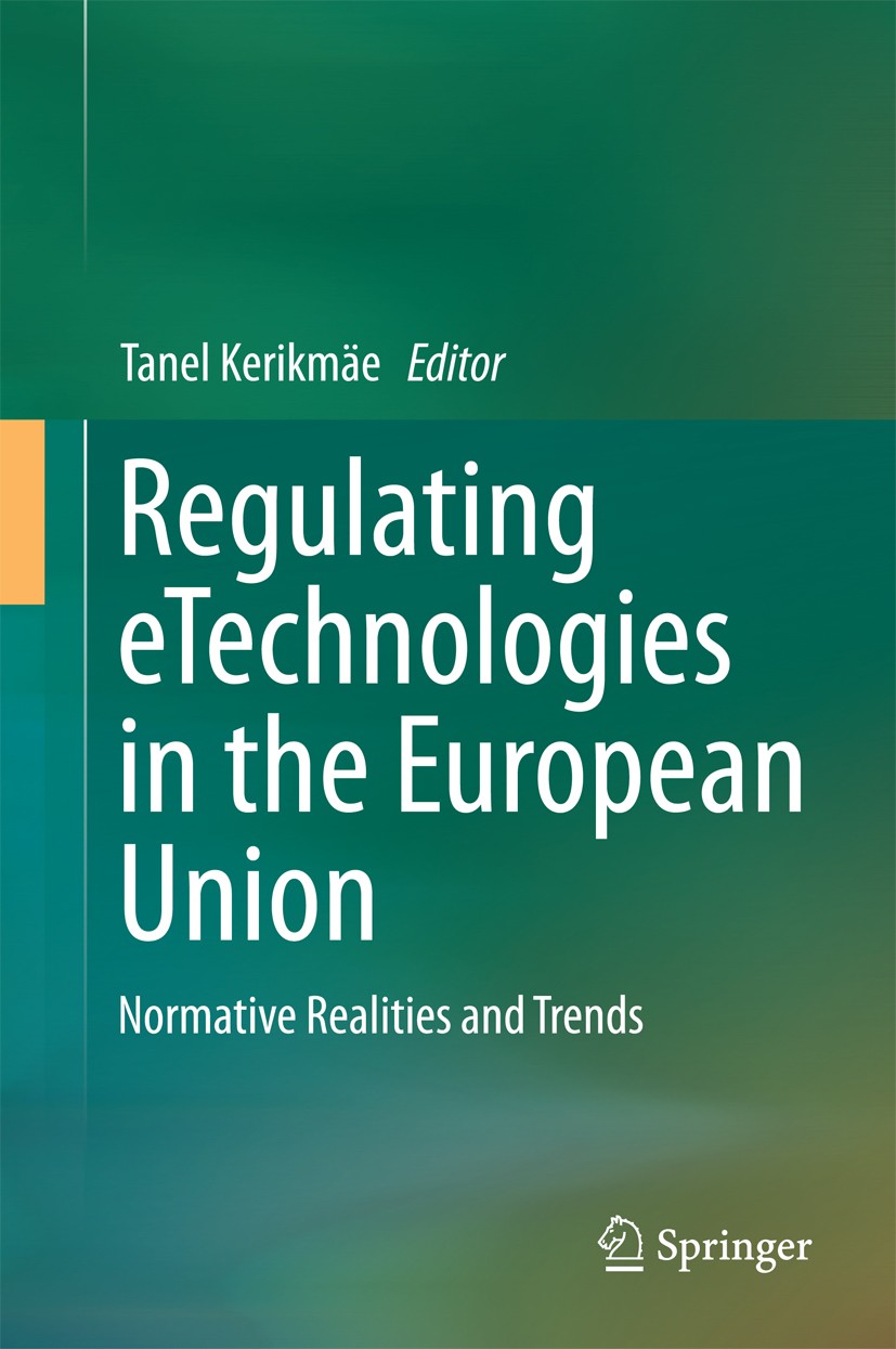 Titlebook: Regulating eTechnologies in the European Union; Normative Realities Tanel Kerikmäe Book 2014 Springer International Publishing Switzerland Titlebook: Regulating eTechnologies in the European Union; Normative Realities Tanel Kerikmäe Book 2014 Springer International Publishing Switzerland