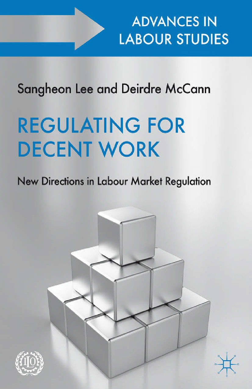 Titlebook: Regulating for Decent Work; New Directions in La Sangheon Lee (Research and Policy Coordinator for Book 2011 Palgrave Macmillan, a divisio Titlebook: Regulating for Decent Work; New Directions in La Sangheon Lee (Research and Policy Coordinator for Book 2011 Palgrave Macmillan, a divisio