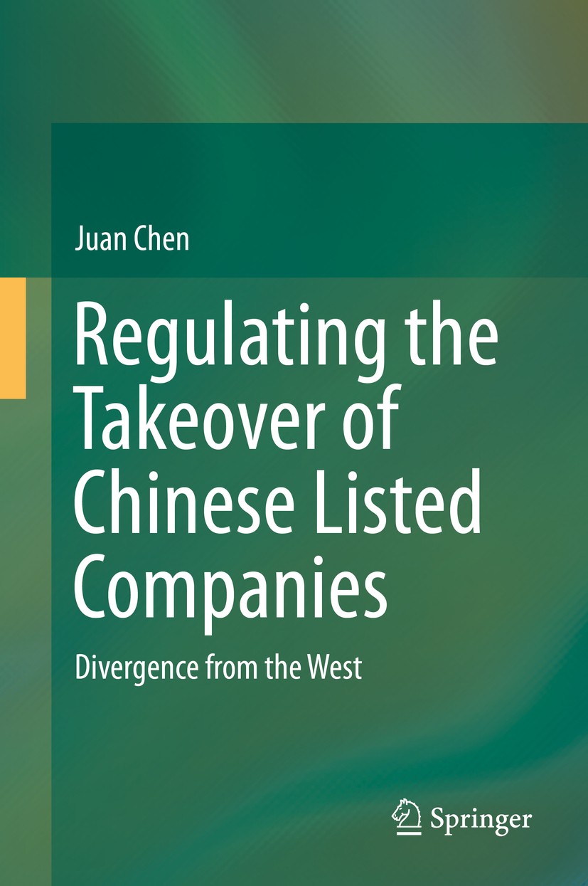 Titlebook: Regulating the Takeover of Chinese Listed Companies; Divergence from the Juan Chen Book 2014 Springer-Verlag Berlin Heidelberg 2014 Chines Titlebook: Regulating the Takeover of Chinese Listed Companies; Divergence from the Juan Chen Book 2014 Springer-Verlag Berlin Heidelberg 2014 Chines