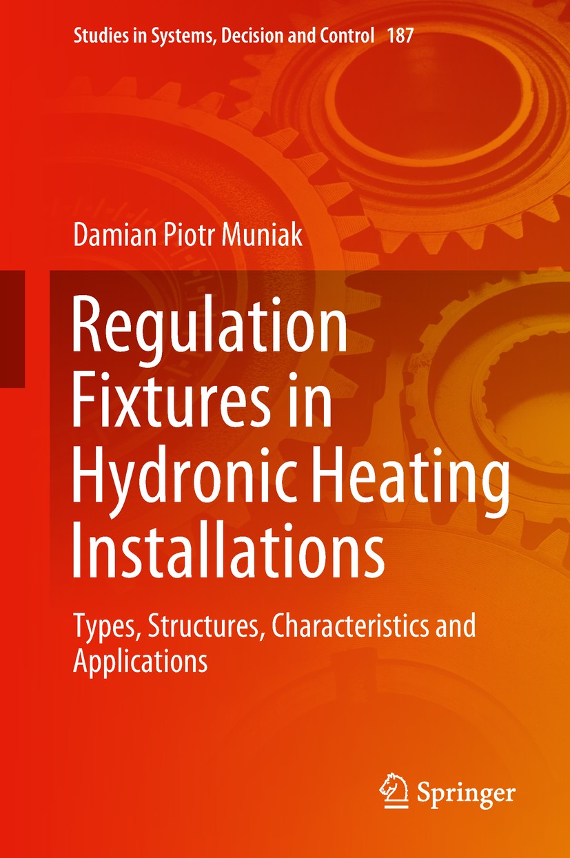Titlebook: Regulation Fixtures in Hydronic Heating Installations; Types, Structures, C Damian Piotr Muniak Book 2019 Springer Nature Switzerland AG 20 Titlebook: Regulation Fixtures in Hydronic Heating Installations; Types, Structures, C Damian Piotr Muniak Book 2019 Springer Nature Switzerland AG 20