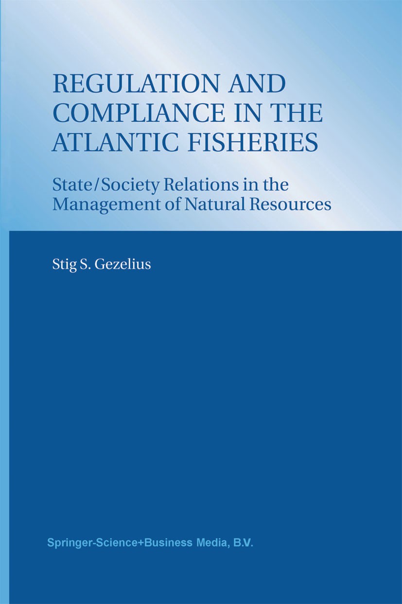 Titlebook: Regulation and Compliance in the Atlantic Fisheries; State/Society Relati Stig S. Gezelius Book 2003 Springer Science+Business Media Dordre Titlebook: Regulation and Compliance in the Atlantic Fisheries; State/Society Relati Stig S. Gezelius Book 2003 Springer Science+Business Media Dordre