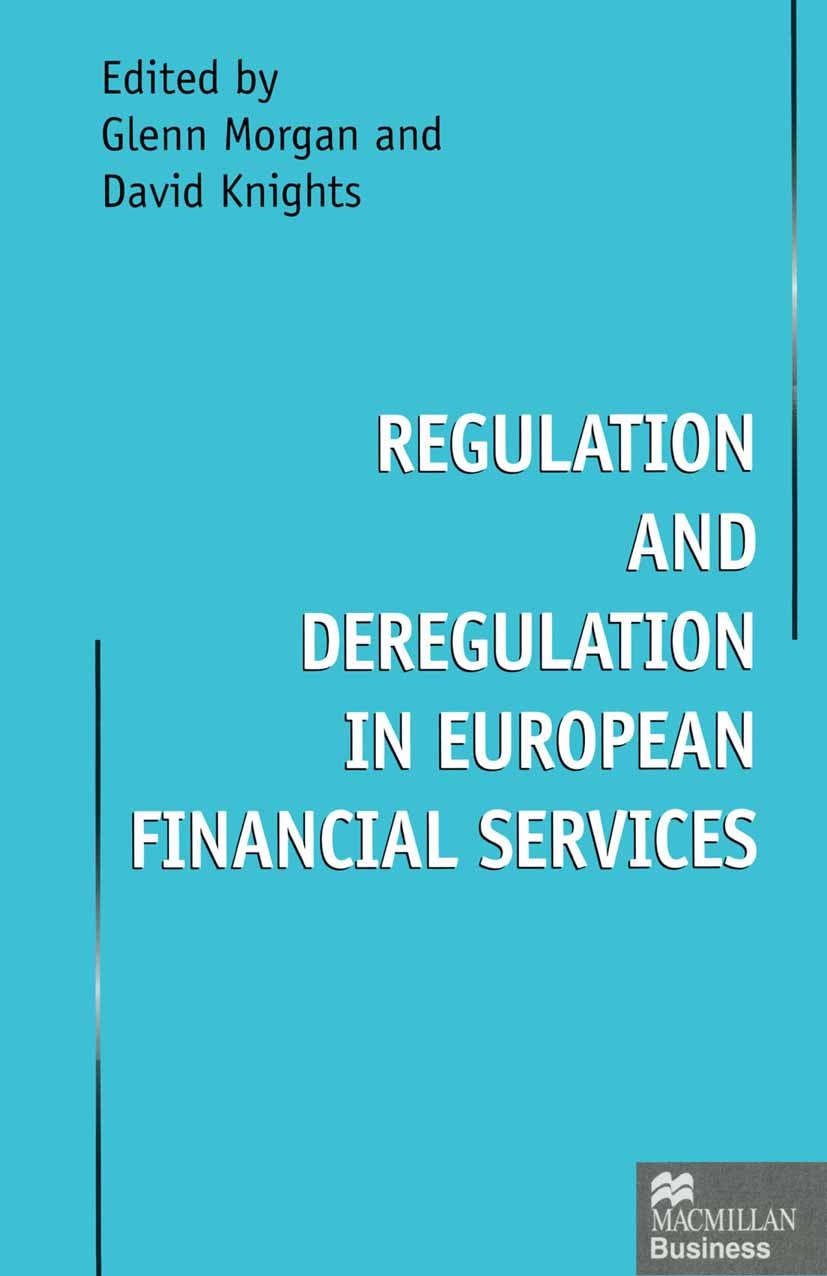 Titlebook: Regulation and Deregulation in European Financial Services; Glenn Morgan (Lecturer in Management),David Knight Book 1997 Palgrave Macmilla Titlebook: Regulation and Deregulation in European Financial Services; Glenn Morgan (Lecturer in Management),David Knight Book 1997 Palgrave Macmilla