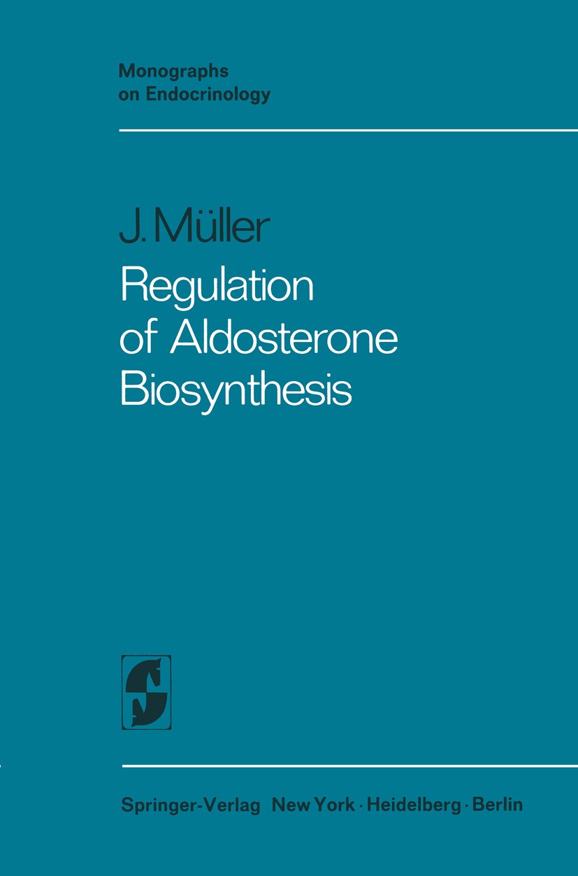 Titlebook: Regulation of Aldosterone Biosynthesis; Jürg Müller Book 19711st edition Springer-Verlag Berlin · Heidelberg 1971 ACTH.Regulation.aldoster Titlebook: Regulation of Aldosterone Biosynthesis; Jürg Müller Book 19711st edition Springer-Verlag Berlin · Heidelberg 1971 ACTH.Regulation.aldoster