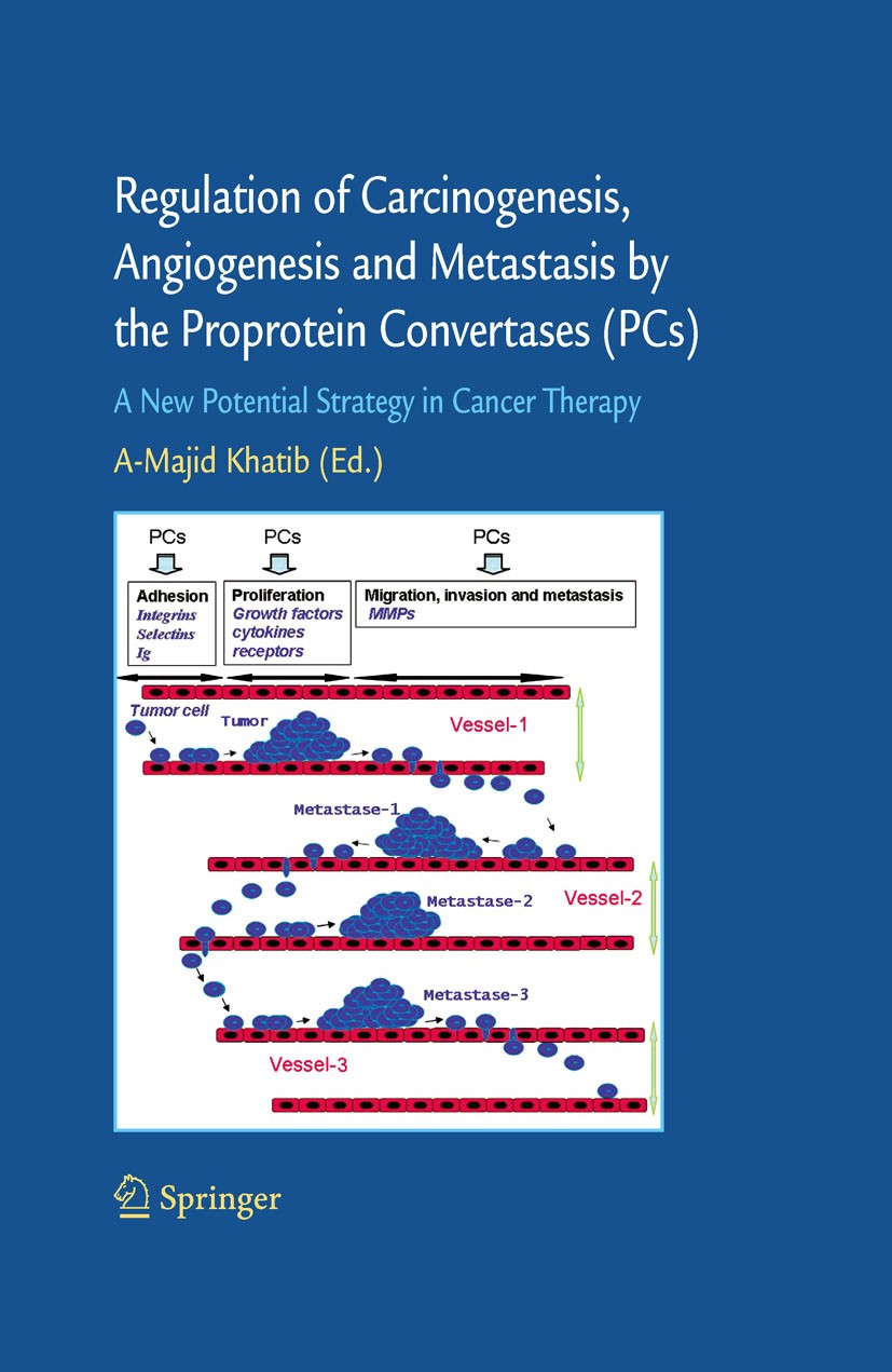 Titlebook: Regulation of Carcinogenesis, Angiogenesis and Metastasis by the Proprotein Convertases (PC‘s); A New Potential Stra A-Majid Khatib Book 20 Titlebook: Regulation of Carcinogenesis, Angiogenesis and Metastasis by the Proprotein Convertases (PC‘s); A New Potential Stra A-Majid Khatib Book 20